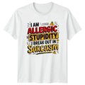 I AM ALLERGIC TO STUPIDITY Sarcasm Humor Mens T-Shirt Womens Tee Graphic