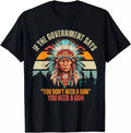 If The Government Says You Don't Need A Gun, Funny Quotes T-Shirt