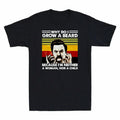 Men's T-Shirt Beard Grow Parks Why Do Because and Neither I Woman Recreation I'm