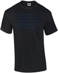 My death will probably be caused by being sarcastic at the wrong time. T-Shirt