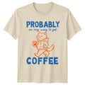 Probably On My Way Unisex T-Shirt Coffee Lover Gift For Him And Her