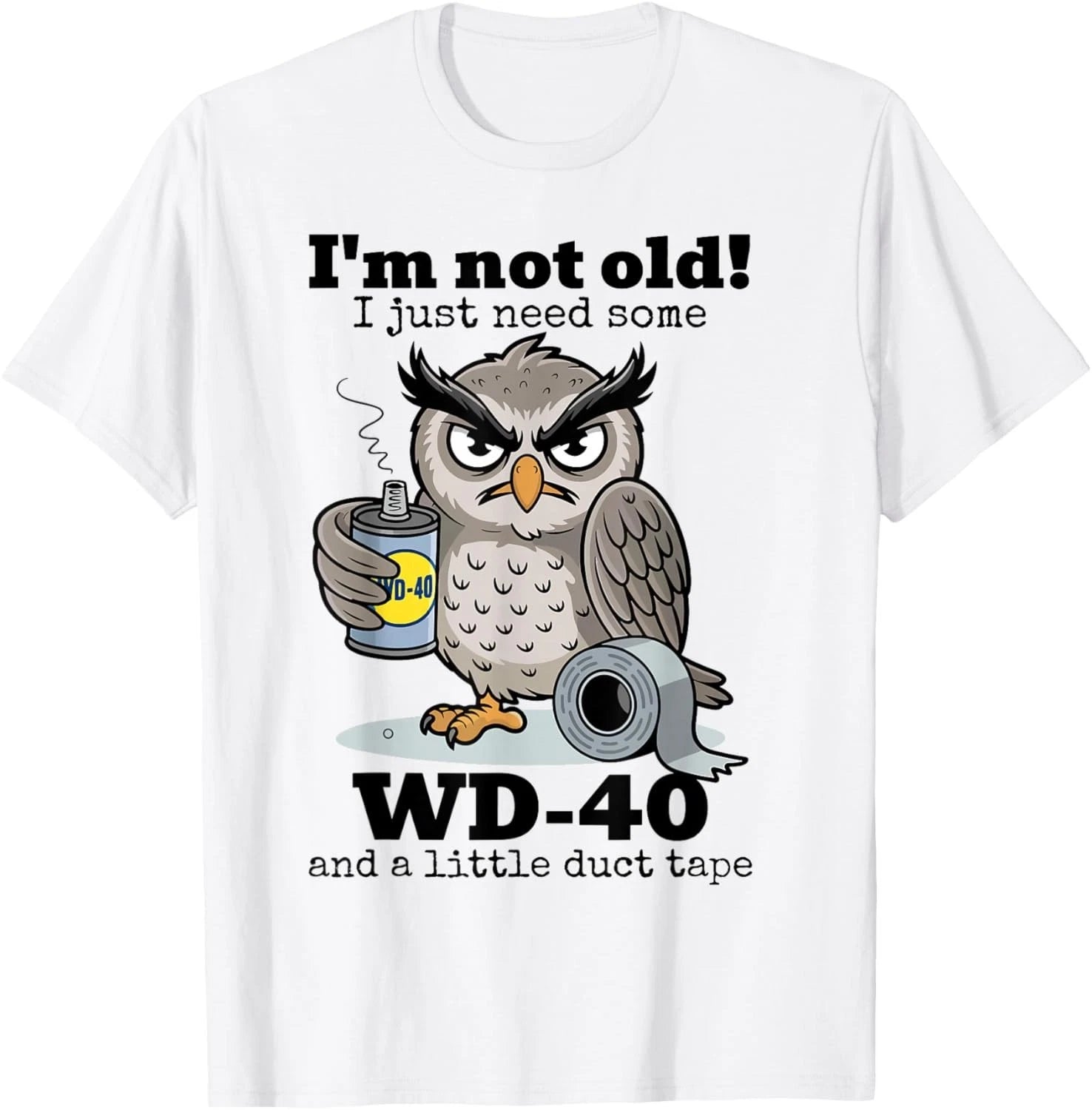 Owl I'm Not Old I Just Need Some WD-40 _ A Little Duct Tape Gift Unisex T-Shirt