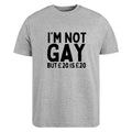 I'm Not Gay But 20 Is 20 Funny Unisex T-Shirt Sarcastic Witty Hilarious Joke Tee