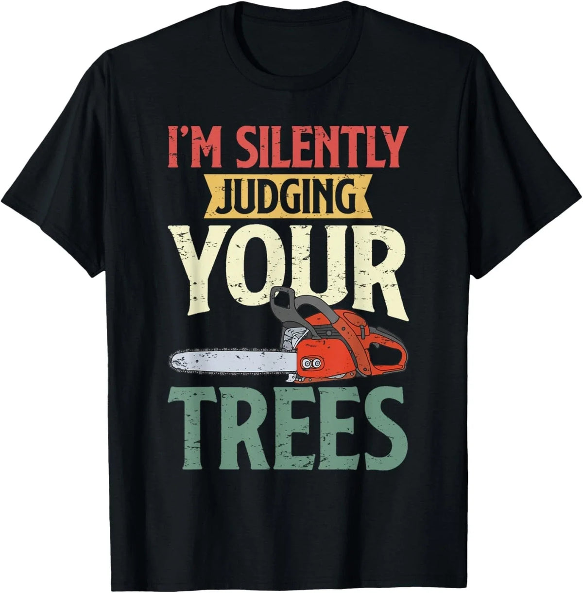 Silently Judging Trees Arborist Logger Woodworker Chainsaw Gift Unisex T-Shirt