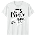 Its Brave To Ask T-Shirt Mental Health Awareness Gift For Him And Her