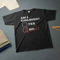 Am I Childish Yes or Knob T-Shirt Various Sizes & Colours Funny Tee