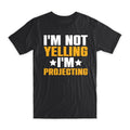 I'm Not Yelling I'm Projecting T-Shirt 100% Cotton Premium Tee