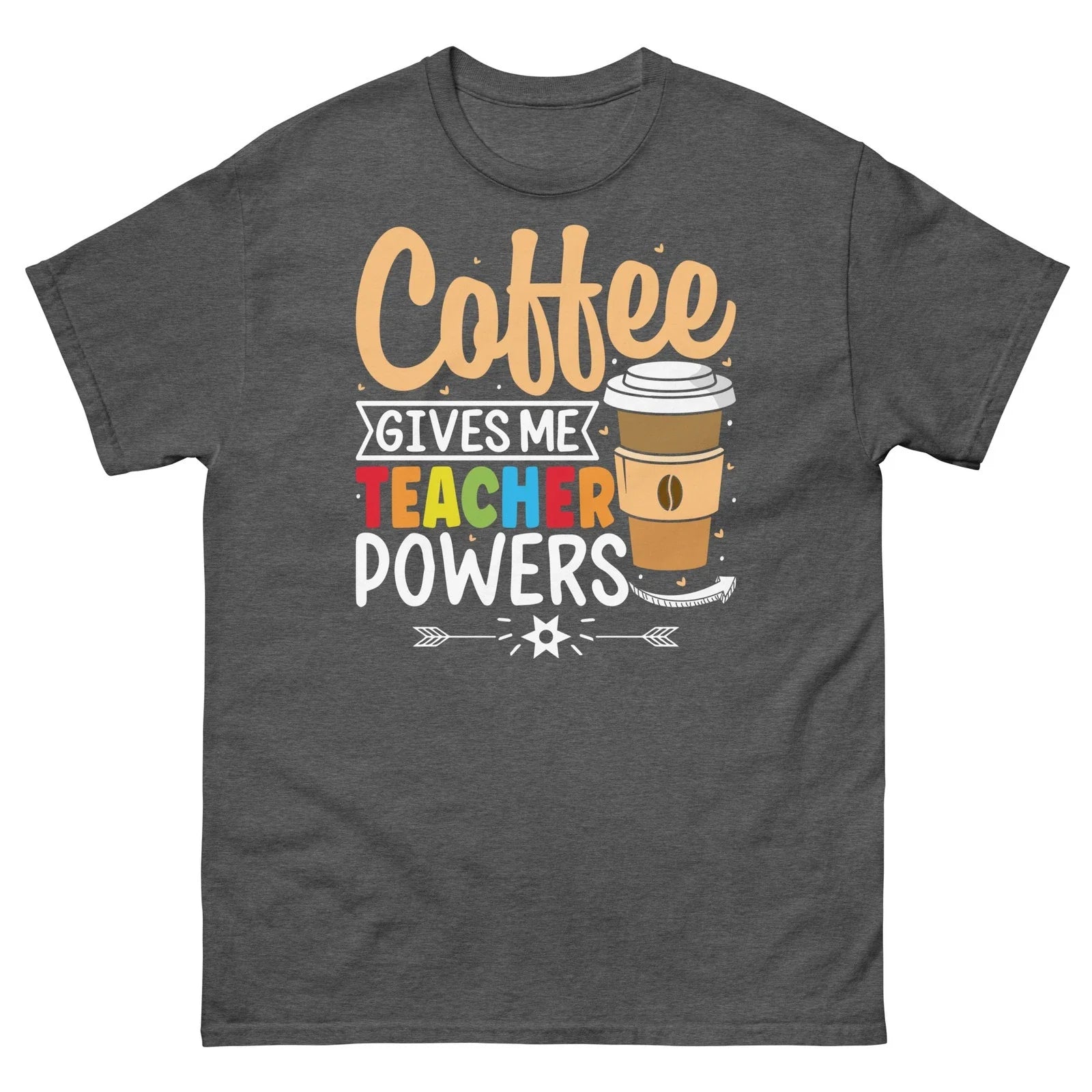 Coffee Give Me Teacher Powers School Classroom Students Unisex Classic Tee