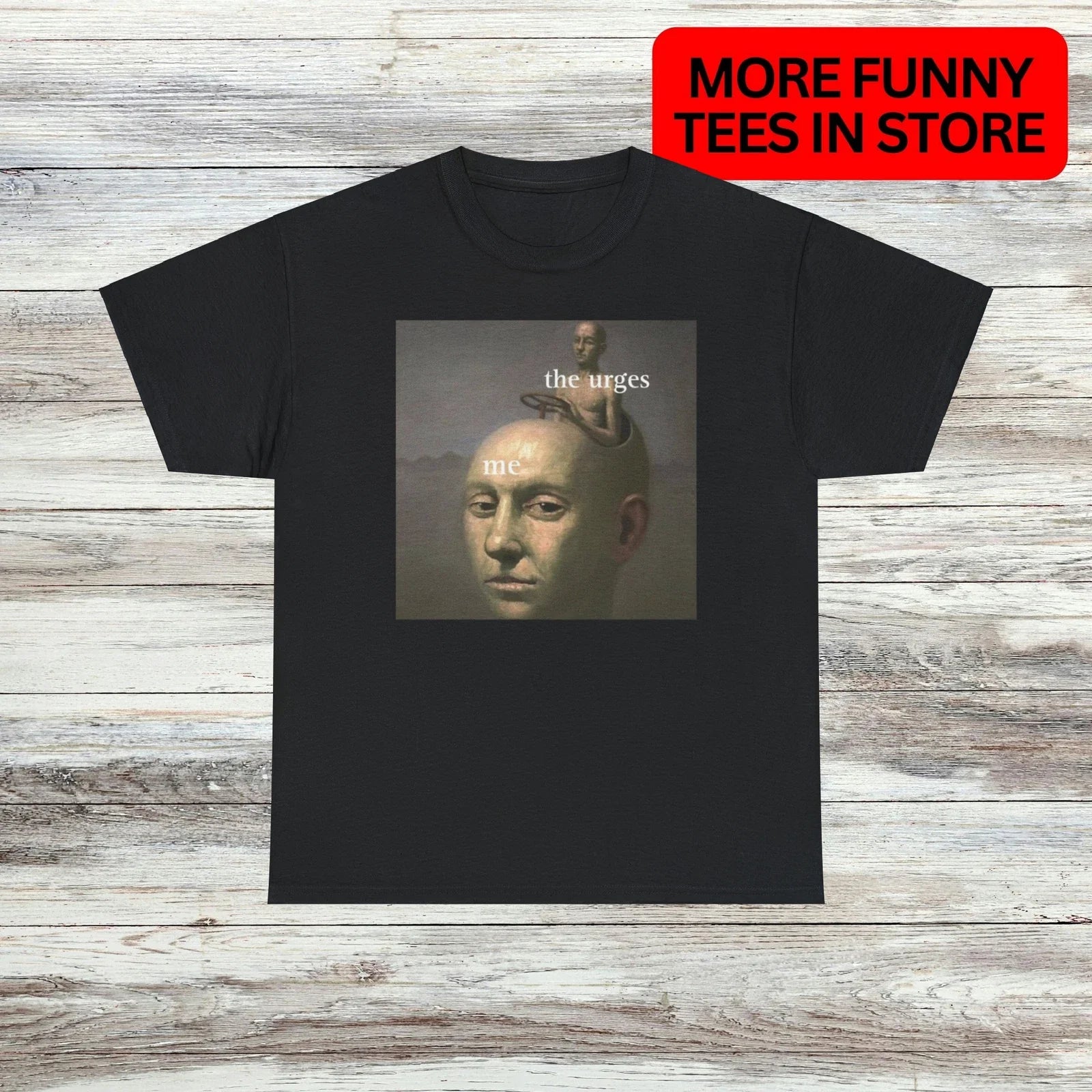 The Urges T-Shirt Unisex Male or Female Funny Shirt Meme