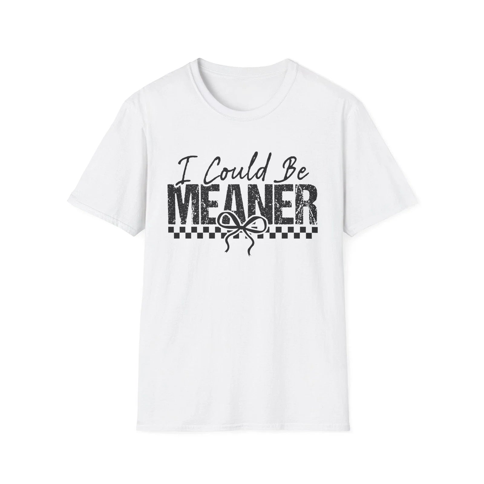 I Could Be Meaner T-Shirt | Funny Sarcastic Saying Tee