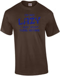 I'm Not Lazy... I Enjoy Doing Nothing! T-Shirt