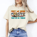First we drink coffee then we do things T-Shirt gift Coffee first Unisex tee San