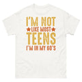 I’m Not Like Most Teens I’m in My 60’s Sarcastic Novelty Men's Classic Tee