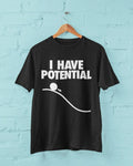 Funny I HAVE POTENTIAL Science Physics Pun T Shirt Geek Nerd Scientist Gift Idea