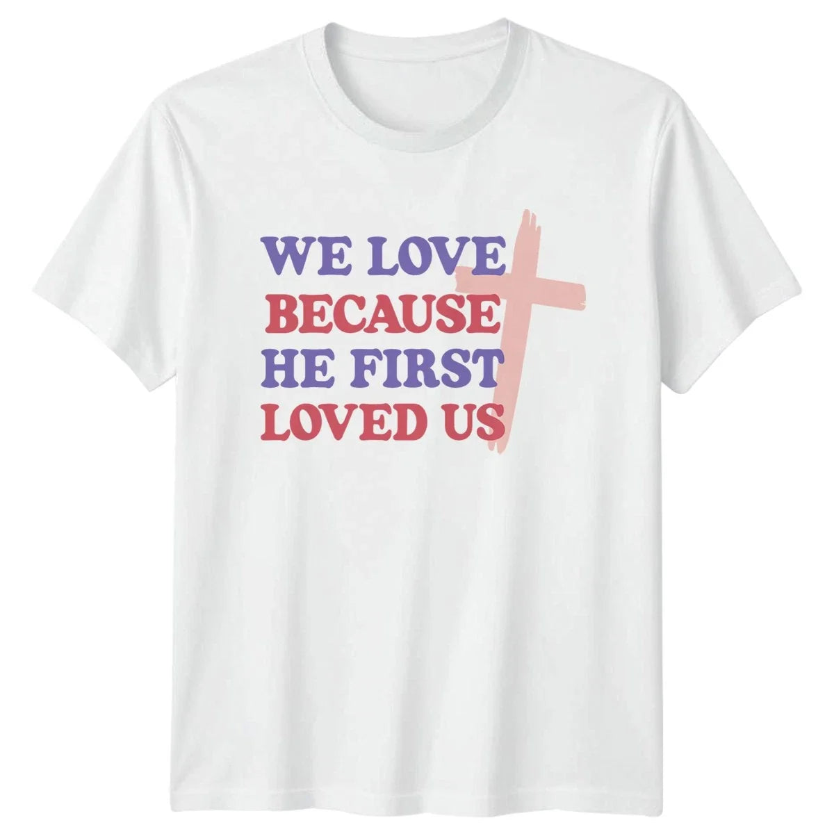 We Love Because He First Unisex T-Shirt Christian Faith Gift For Him And Her