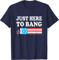 Just Here to Bang 4th July American Flag Unisex T-Shirt