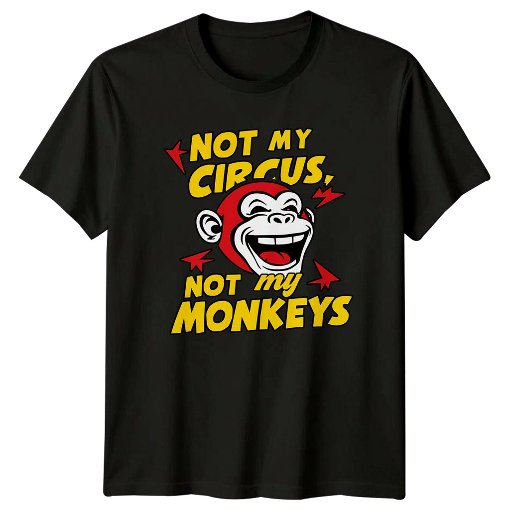 Not My Circus Not My Monkeys Funny Sarcastic Monkey Graphic T-Shirt