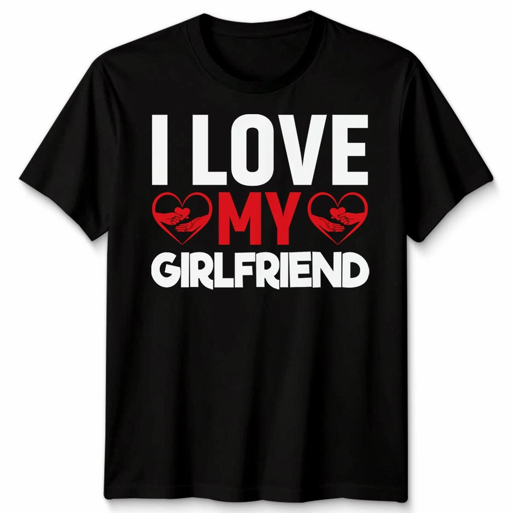 I Love My Girlfriend Unisex T Shirt Relationship Tee Gift For Boyfriends Top
