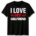 I Love My Girlfriend Unisex T Shirt Relationship Tee Gift For Boyfriends Top