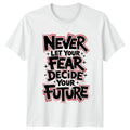 Never Let Your Fear Decide T-Shirt Motivational Gift For Him And Her