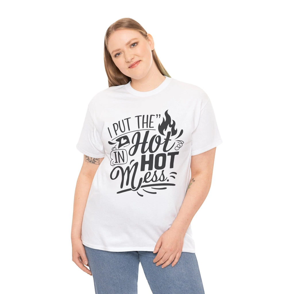 i put the hot in hot mess Shirt | Funny Saying T-Shirt | Trendy & Unique Humor