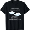 Funny Sarcastic Joke Some People Are Like Clouds Gifts Unisex T-Shirt