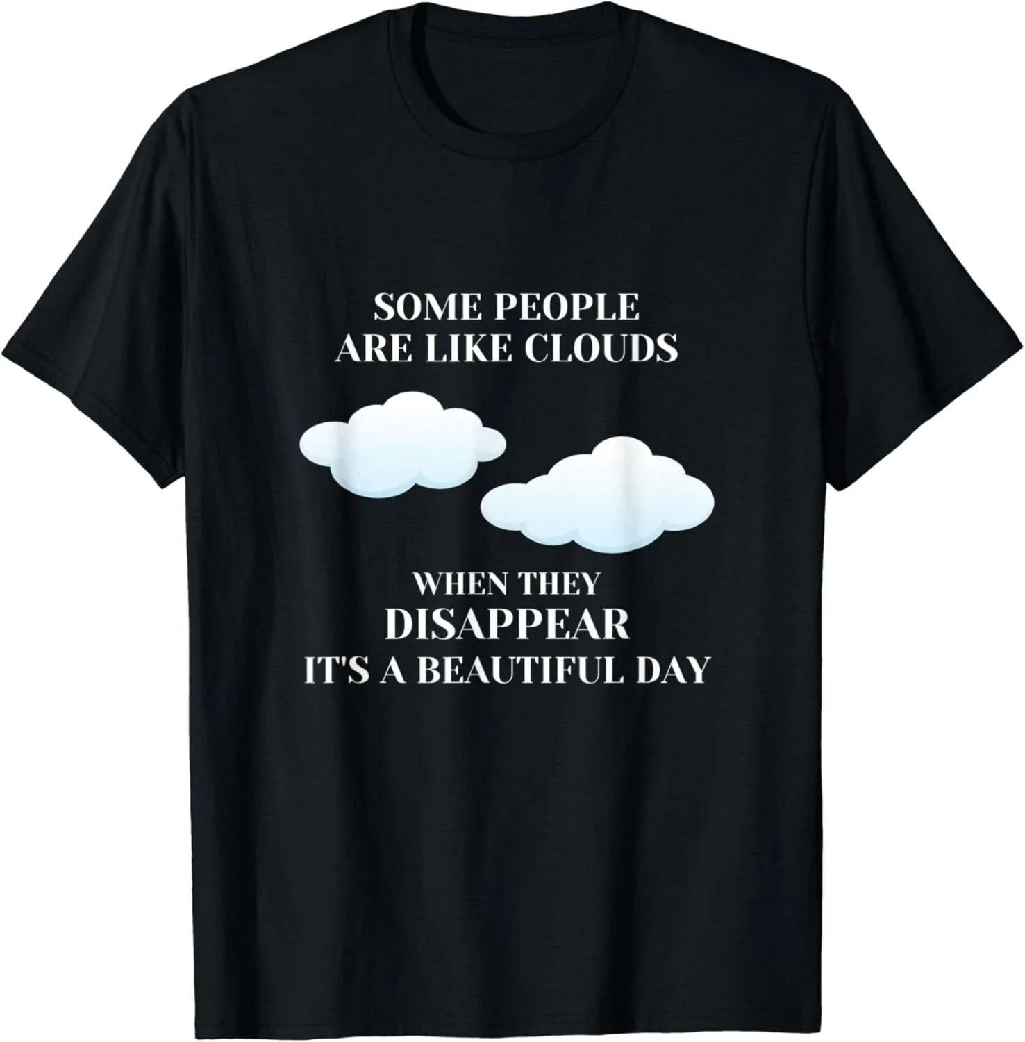 Funny Sarcastic Joke Some People Are Like Clouds Gifts Unisex T-Shirt