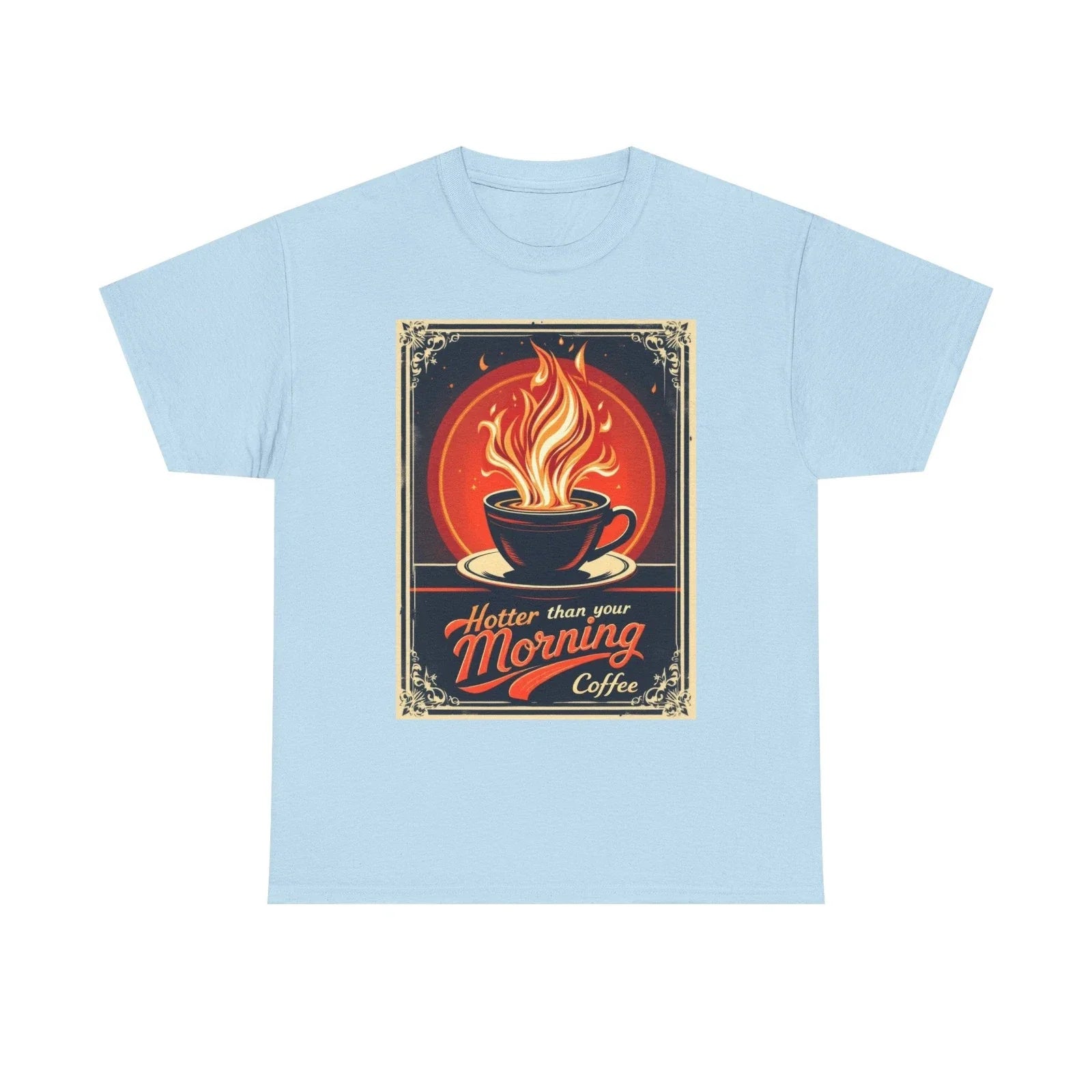 Hotter Than Your Morning Coffee T-Shirt | Funny Caffeine Lover Tee Steaming Cup