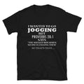 I WANTED TO GO JOGGING Silly Humor Classic Fit T-Shirt