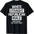 White Straight Republican Male Sarcastic Quote T-Shirt