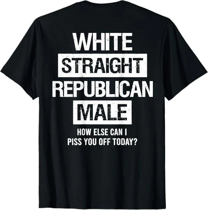 White Straight Republican Male Sarcastic Quote T-Shirt