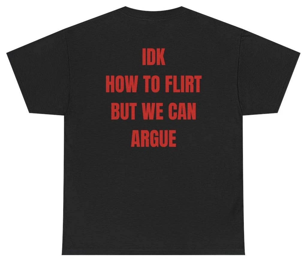 Idk How To Flirt But We Can Argue Tee (BACKPRINT)