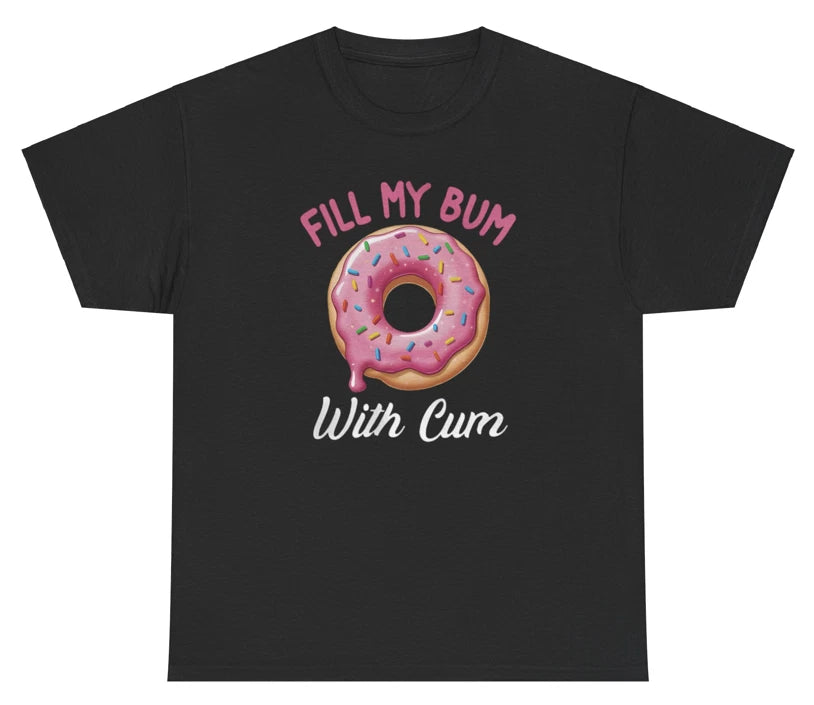 Fill My Bum With Cm Funny Inappropriate Bold Humor Meme Offensive Creative Tee