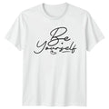 Be Yourself T-Shirt Motivational Self-Love Birthday Gift For Him And Her