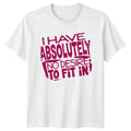 I Have Absolutely No Desire T-Shirt Individuality Birthday Gift For Him And Her