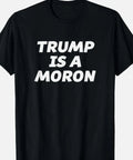 Trump is a Moron T shirt Tee Funny Anti Trump Protest