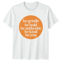 Be Gentle Be Bold Be T-Shirt Self Love Motivational Birthday Gift For Him Her