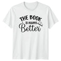 The Book Is Always Better T-Shirt Reading Book Lovers Birthday Gift