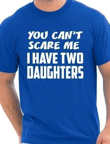 You Can't Scare Me Have Two Daughters Fathers Day Gift Mens T-Shirt Size S-XXL