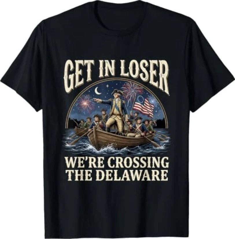 George Washington Get in Loser We're Crossing The Delaware T-Shirt S-3XL