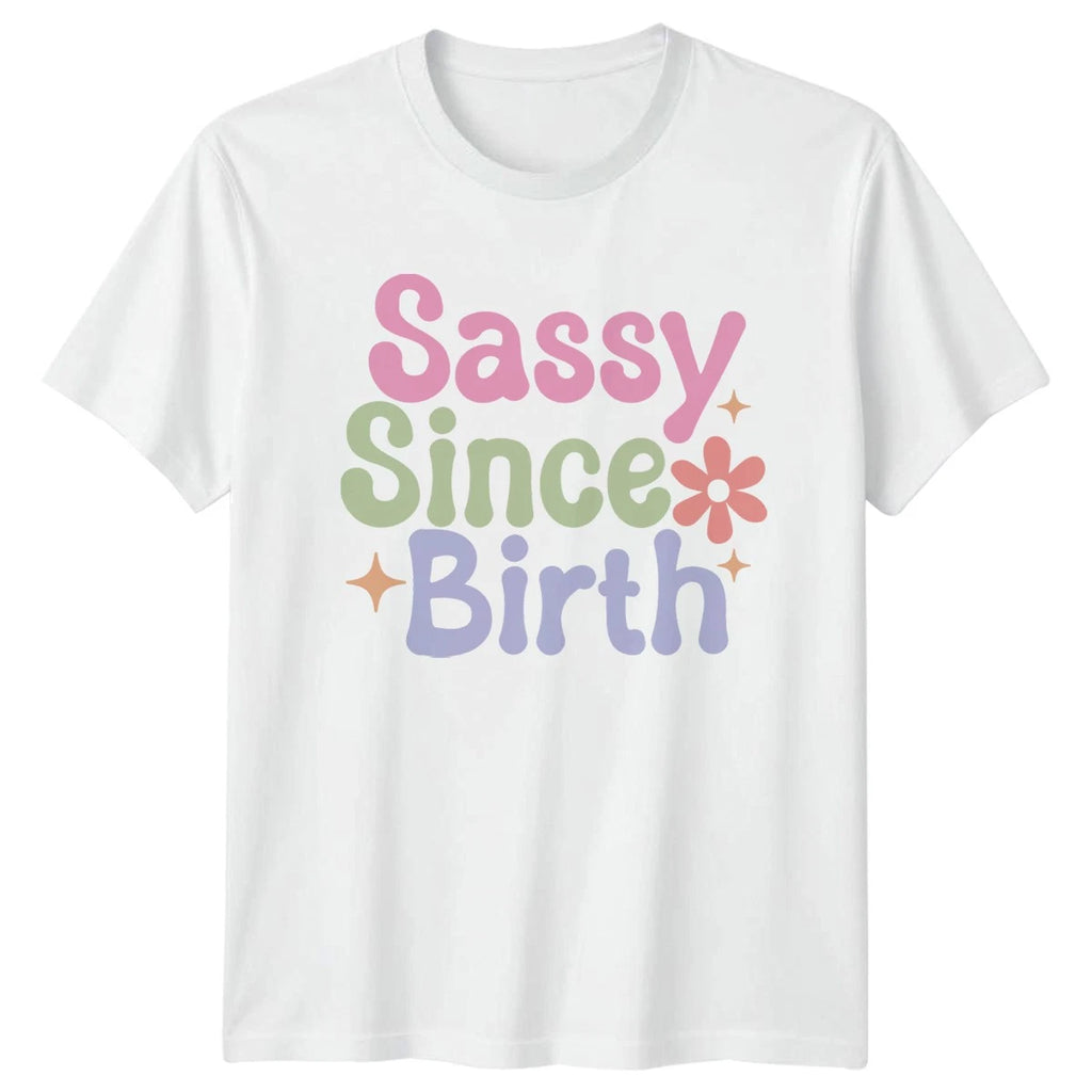 Sassy Since Birth Womens T-Shirt Sassy Attitude Birthday Gift For Her