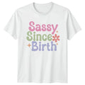Sassy Since Birth Womens T-Shirt Sassy Attitude Birthday Gift For Her