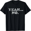 Yeah... No Distressed Funny Saying Yeah... No Unisex T-Shirt