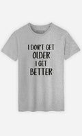 T-Shirt Man short Sleeve I Don'T Get Older I Get Better Gray