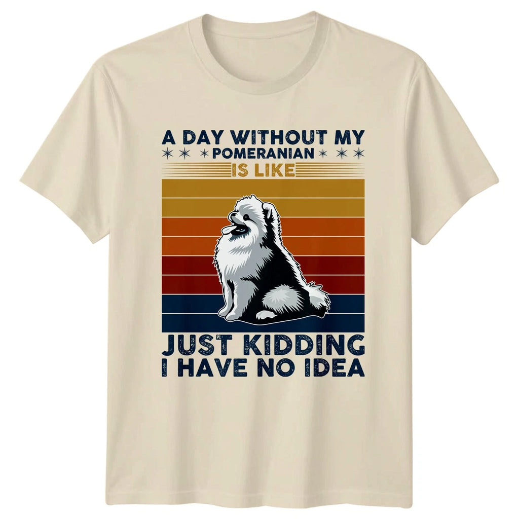 A Day Without My Pomeranian T-Shirt Dog Breed Pets Birthday Gift For Him And Her
