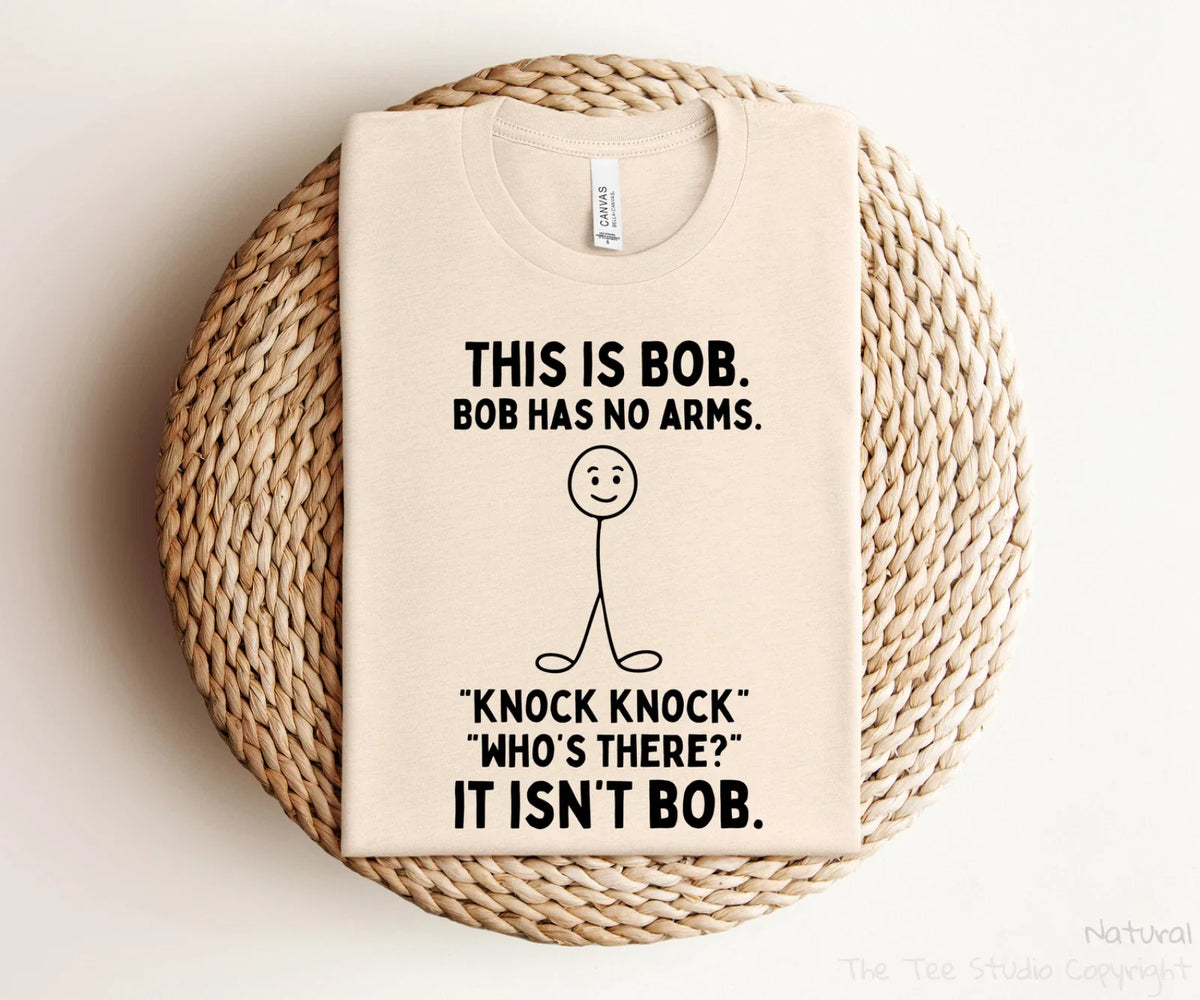 Silly Funny This Is Bob. Bob Has No Arms T-shirt Sarcastic Gifts Funny Shirt