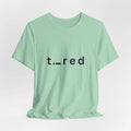 Creative Minimalist Design T-Shirt for Women or Men "Tired", Made in USA Tees