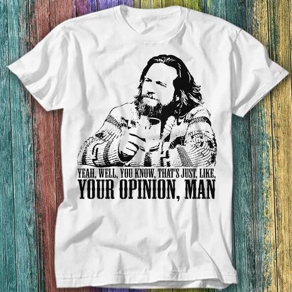 The Big Lebowski Movie Quote The Dude Well That's Just Like T Shirt Top Tee 360