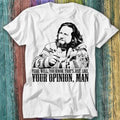The Big Lebowski Movie Quote The Dude Well That's Just Like T Shirt Top Tee 360