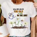 You Are Never Too Old Plant Lover Shirt,Gardening Shirt Gardener T-Shirt #GDRN